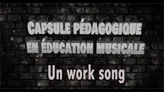 Le work song ou chant de travail