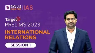 Target Prelims 2023: International Relations - I | UPSC Current Affairs Crash Course | BYJU’S IAS
