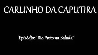 Carlinho da Caputira - Rio Preto na Balada