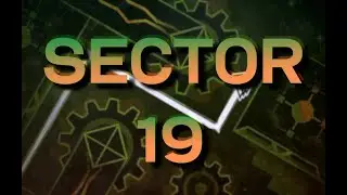 SECTOR 19 by Sillow - 100% (Extreme Demon)