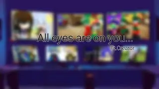 All eyes are on you...||Ft. Creator||