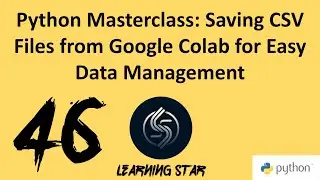 46_Python Masterclass: Saving CSV Files from Google Colab for Easy Data Management