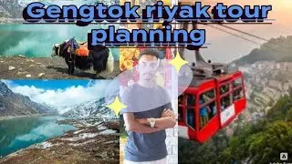 gengtok tour chalak riyak planning