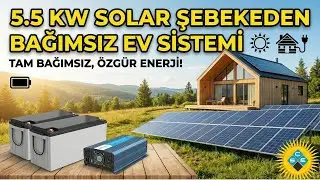 5.5 KW SOLAR ŞEBEKEDEN BAĞIMSIZ SOLAR EV SİSTEMİ