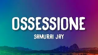 Samurai Jay - Ossessione (Letra/Lyrics)