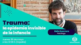 Trauma: la epidemia invisible de la infancia, con Rafa Guerrero