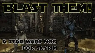 Blast Them! Skyrim Star Wars Mod Overview