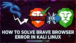 How to Solve Brave Browser Error in Kali Linux