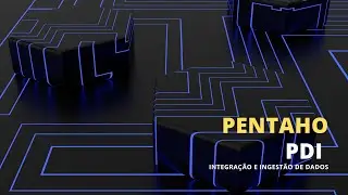 PENTAHO PDI - Integração e Ingestão de dados