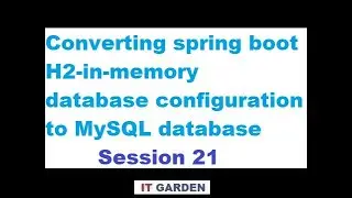 Converting spring boot  H2-in-memory database configuration to MySQL database - Session 21