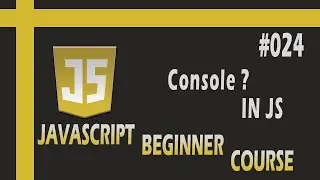 What is console in JavaScript ? Its methods | JavaScript Beginner Course