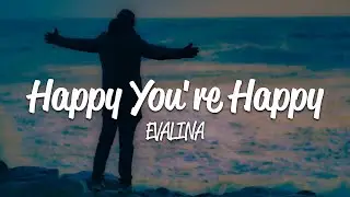EVALINA - Happy You're Happy (Lyrics)