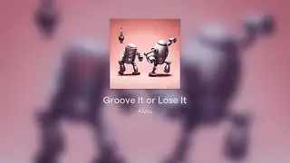 Groove It or Lose It
