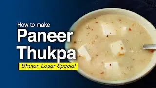 HOW TO MAKE PANEER THUKPA AT HOME | BHUTANESE CUISINE | BHUTAN LOSAR SPECIAL
