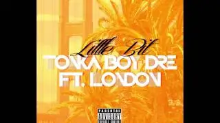Tonka Boy Dre Little Bit FT. London Produced by Tonka Boy Dre