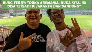 BUNG FERRY: “KEJADIAN KANJURUHAN BISA TERJADI DI JAKARTA ATAU BANDUNG”