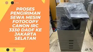 Proses Pengiriman Sewa Mesin Fotocopy Canon iRC 3330 DADF ke Jakarta Selatan