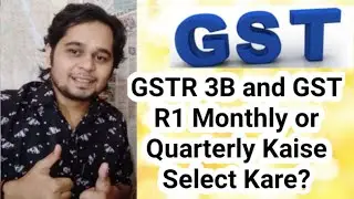 GSTR 3B and GST R1 Monthly or Quarterly Kaise Select Kare?