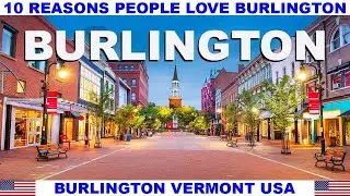 10 REASONS WHY PEOPLE LOVE BURLINGTON VERMONT USA