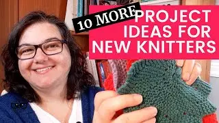 10 MORE Easy Knitting Projects for Beginners
