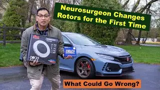 It Ain't Brain Surgery!  First Time Changing Brake Rotors Honda Type R FK8.  What Could Go Wrong?
