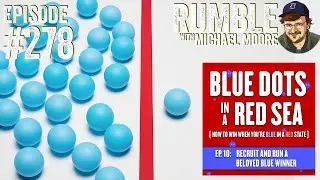 "Blue Dots in a Red Sea" Part 10 | Ep. 278 Rumble with Michael Moore podcast