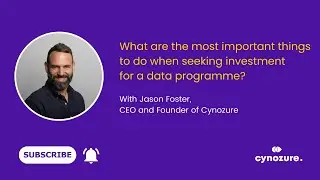 Jason Foster: What are the most important things to do when seeking investment for a data programme?
