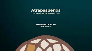 #Atrapasueños / FESTIVALES DE NICHO: cines diversos