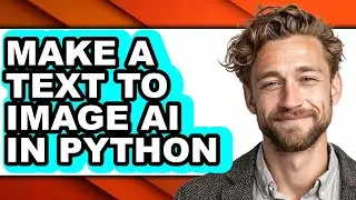 How to Make a Text to Image Ai in Python (full Guide)