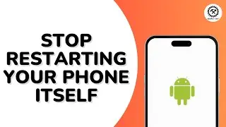 How do I Stop my Android Phone From Restarting Itself