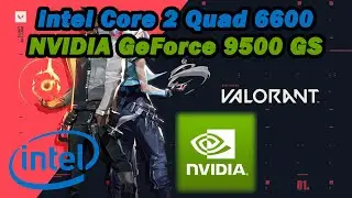 Intel Core 2 Quad Q6600 \ Nvidia Geforce 9500 GS \ Valorant \ low settings @720p