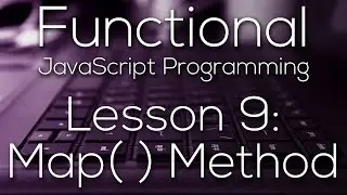 Functional JavaScript Programming 9 - Map( ) Method (WITH EXAMPLE)