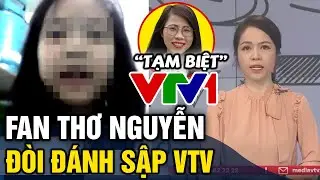 Thơ Nguyễn đăng clip 'TẠM BIỆT', fan nhí uất ức kêu gọi 'ĐÁNH SẬP VTV'