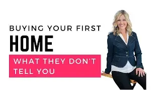 Buying your first home? What they don't tell you!