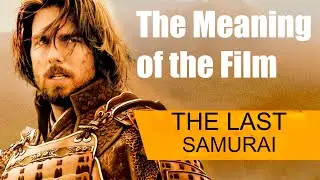 The Last Samurai: The Meaning of the Film