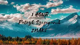 Patryk Szczepanik - Znaki (1 Hour)