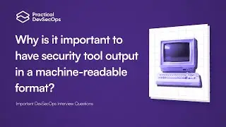 Why is it important to have security tool output in a machine-readable format? | DevSecOps Questions
