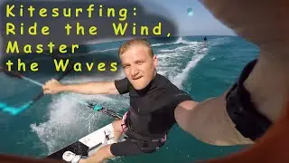 Kitesurfing: Ride the Wind, Master the Waves, and Unleash Your Inner Flying Ninja!