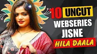 Top 10 Indian Uncut Web Series To Watch Alone In 2025 | High Rated Webseries List