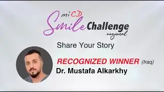 MiCD Regional Smile Challenge 2023 - Smile Story by Dr. Mustafa Alkarkhy (Iraq)