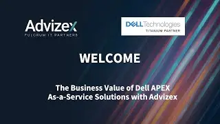 The Business Value of Dell APEX as-a-Service Solutions with Advizex