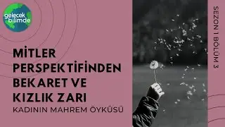 Mitler Perspektifinden Bekaret ve Kızlık Zarı // Kadının Mahrem Öyküsü S1B3