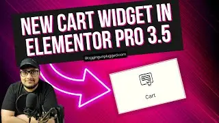 New Cart Widget in Elementor Pro 3.5 Update | Elementor WooCommerce Widget | Blogging Unplugged