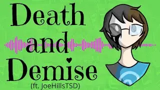 Death and Demise (ft. JoeHillsTSD)