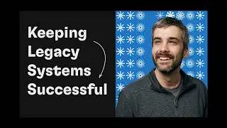 Keeping Legacy Systems Successful