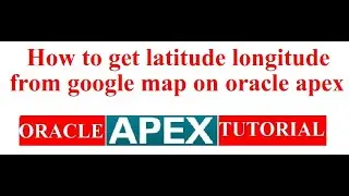 How to get latitude longitude from google map on oracle apex