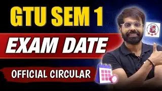 GTU SEM 1 EXAM DATE | OFFICIAL GTU CIRCULAR | ALL BRANCH & COLLEGE