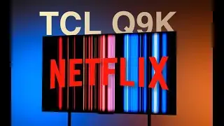 TCL也能看Netflix？国产电视看Netflix新选择！TCL Q9K流媒体全攻略！「Q10K、T7K、H11K同」