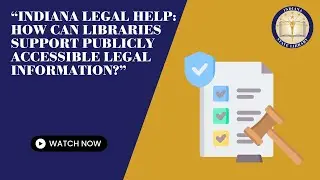 Indiana Legal Help   How Can Libraries Support Publicly Accessible Legal Information - 2-5-2024