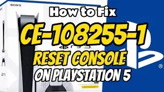 PS5 : How To Fix Error Code CE 108255-1 On PlayStation 5 Best Way